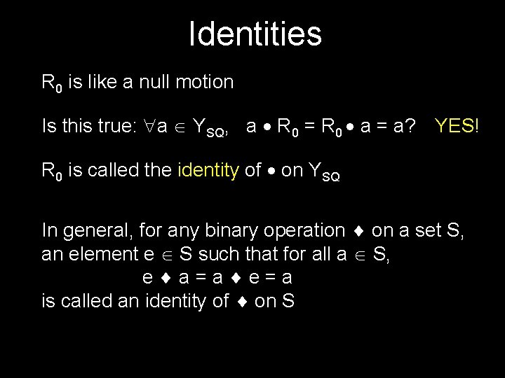 Identities R 0 is like a null motion Is this true: a YSQ, a