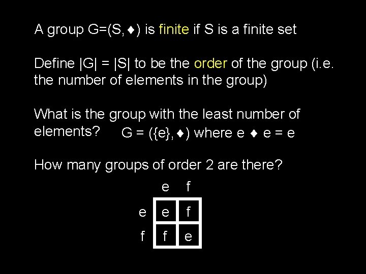 A group G=(S, ) is finite if S is a finite set Define |G|