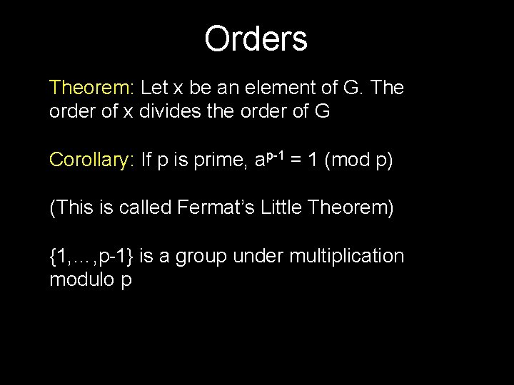 Orders Theorem: Let x be an element of G. The order of x divides