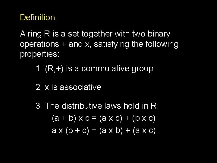 Definition: A ring R is a set together with two binary operations + and