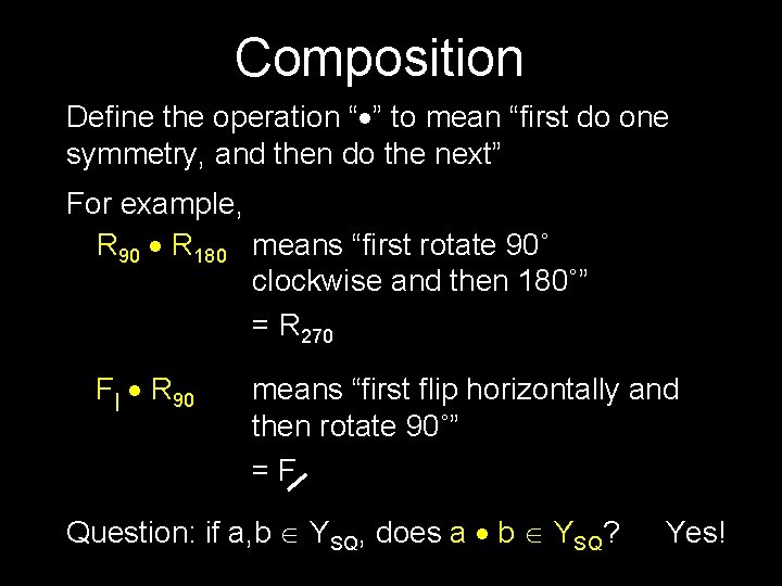 Composition Define the operation “ ” to mean “first do one symmetry, and then