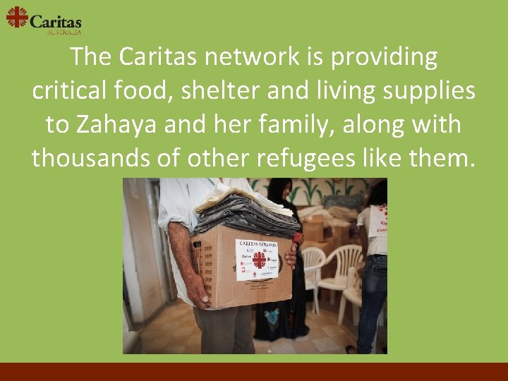 The Caritas network is providing critical food, shelter and living supplies to Zahaya and