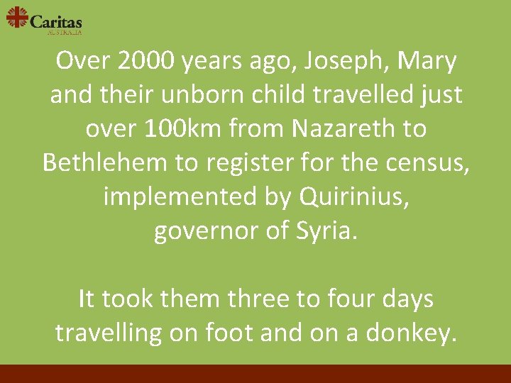 Over 2000 years ago, Joseph, Mary and their unborn child travelled just over 100