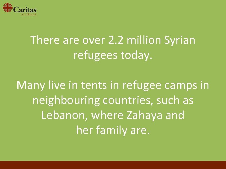There are over 2. 2 million Syrian refugees today. Many live in tents in