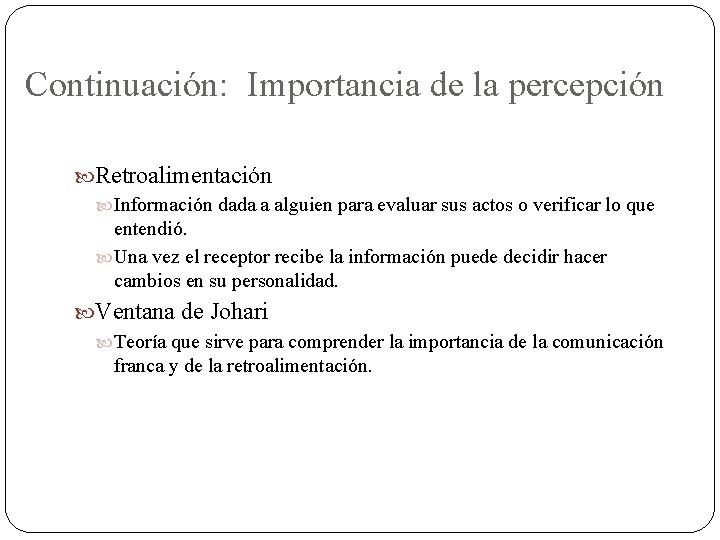 Continuación: Importancia de la percepción Retroalimentación Información dada a alguien para evaluar sus actos