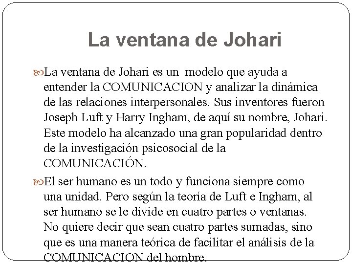 La ventana de Johari es un modelo que ayuda a entender la COMUNICACION y