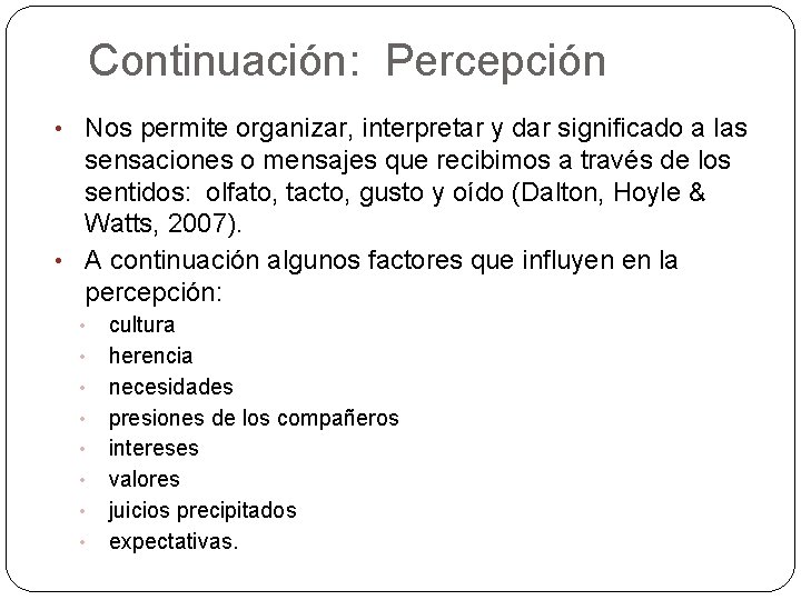 Continuación: Percepción • Nos permite organizar, interpretar y dar significado a las sensaciones o