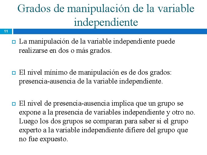 Grados de manipulación de la variable independiente 11 La manipulación de la variable independiente Grados de manipulación de la variable independiente 11 La manipulación de la variable independiente