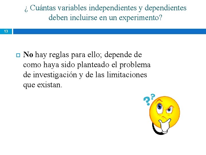 ¿ Cuántas variables independientes y dependientes deben incluirse en un experimento? 13 No hay ¿ Cuántas variables independientes y dependientes deben incluirse en un experimento? 13 No hay