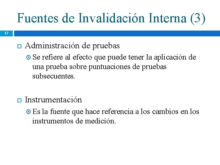 Fuentes de Invalidación Interna (3) 17 Administración de pruebas Se refiere al efecto que Fuentes de Invalidación Interna (3) 17 Administración de pruebas Se refiere al efecto que