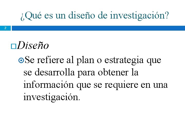 ¿Qué es un diseño de investigación? 2 Diseño Se refiere al plan o estrategia ¿Qué es un diseño de investigación? 2 Diseño Se refiere al plan o estrategia
