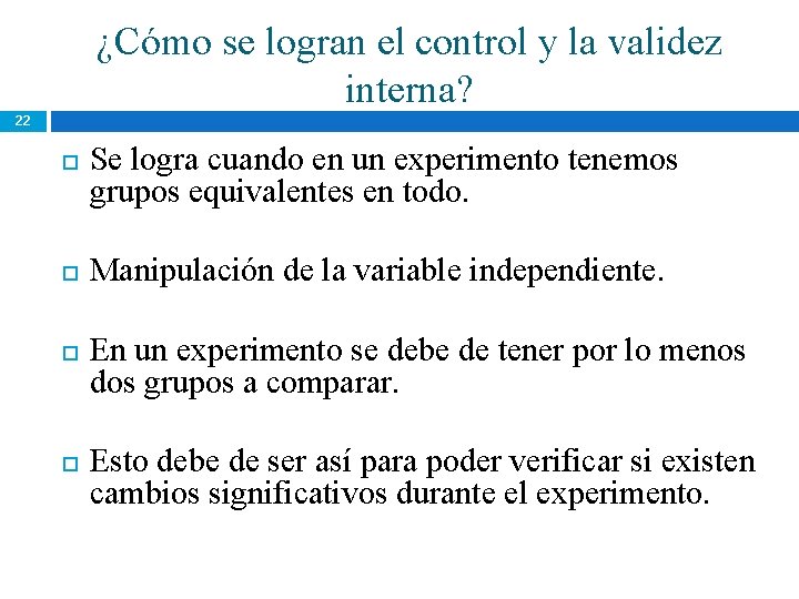 ¿Cómo se logran el control y la validez interna? 22 Se logra cuando en ¿Cómo se logran el control y la validez interna? 22 Se logra cuando en