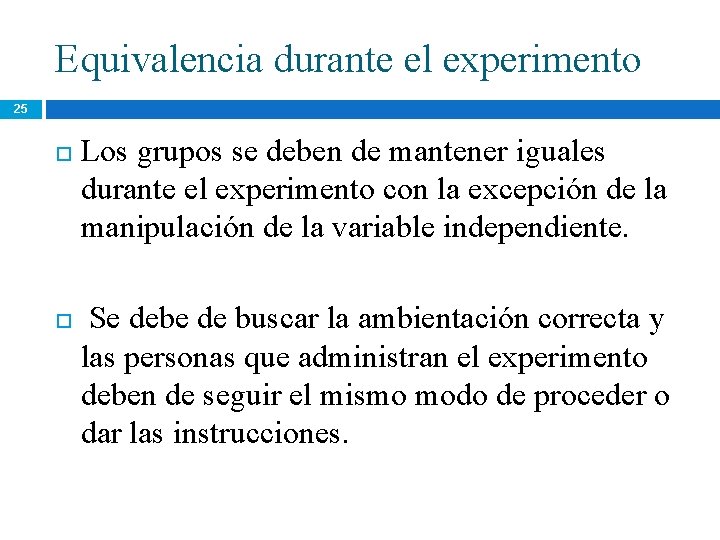 Equivalencia durante el experimento 25 Los grupos se deben de mantener iguales durante el Equivalencia durante el experimento 25 Los grupos se deben de mantener iguales durante el