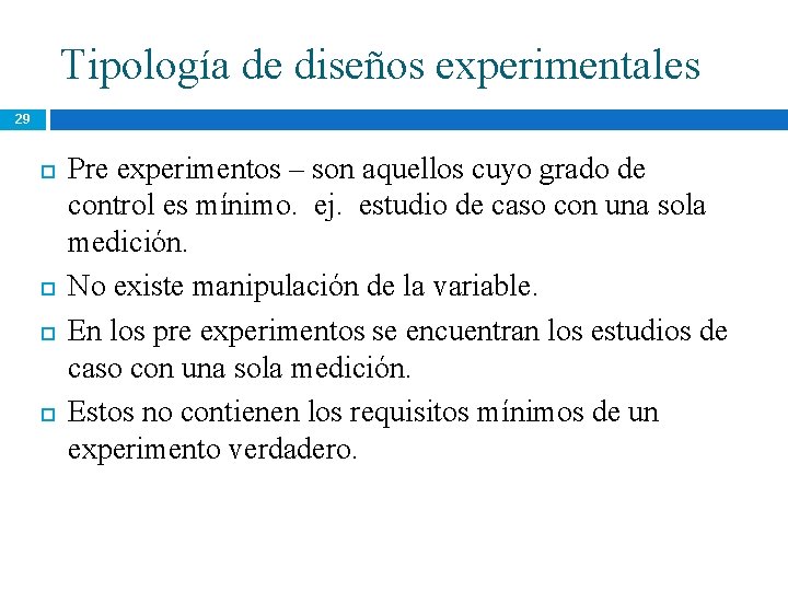 Tipología de diseños experimentales 29 Pre experimentos – son aquellos cuyo grado de control Tipología de diseños experimentales 29 Pre experimentos – son aquellos cuyo grado de control