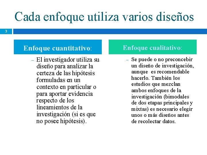 Cada enfoque utiliza varios diseños 3 Enfoque cuantitativo: – El investigador utiliza su diseño Cada enfoque utiliza varios diseños 3 Enfoque cuantitativo: – El investigador utiliza su diseño