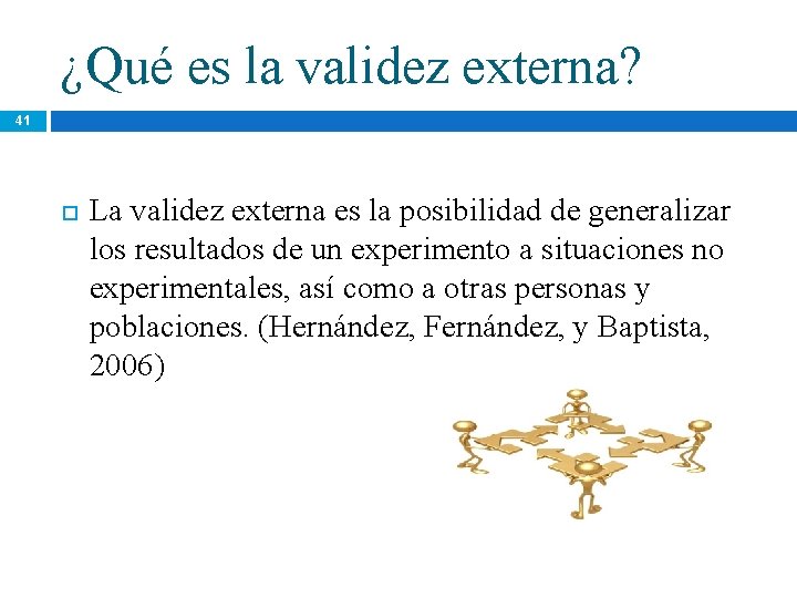 ¿Qué es la validez externa? 41 La validez externa es la posibilidad de generalizar ¿Qué es la validez externa? 41 La validez externa es la posibilidad de generalizar