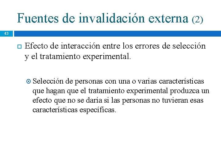 Fuentes de invalidación externa (2) 43 Efecto de interacción entre los errores de selección Fuentes de invalidación externa (2) 43 Efecto de interacción entre los errores de selección