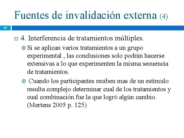 Fuentes de invalidación externa (4) 45 4. Interferencia de tratamientos múltiples. Si se aplican Fuentes de invalidación externa (4) 45 4. Interferencia de tratamientos múltiples. Si se aplican