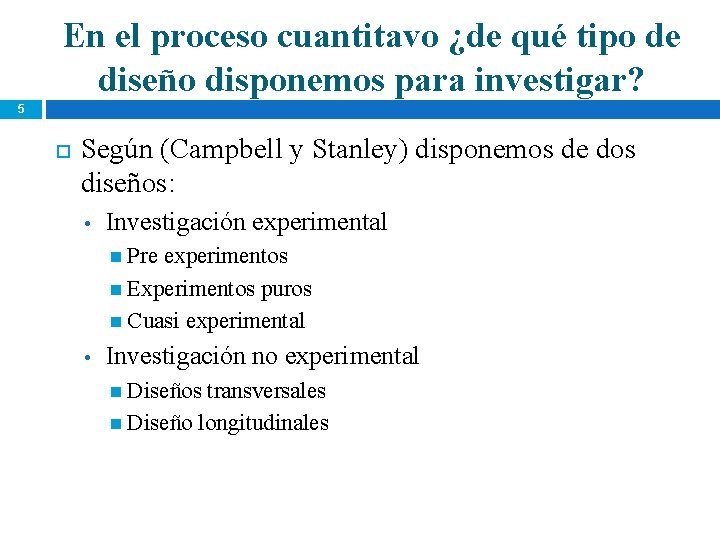 En el proceso cuantitavo ¿de qué tipo de diseño disponemos para investigar? 5 Según En el proceso cuantitavo ¿de qué tipo de diseño disponemos para investigar? 5 Según