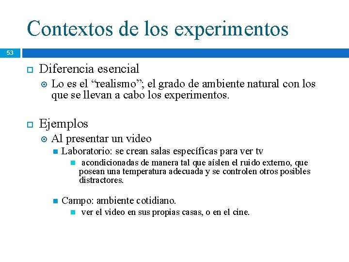 Contextos de los experimentos 53 Diferencia esencial Lo es el “realismo”; el grado de Contextos de los experimentos 53 Diferencia esencial Lo es el “realismo”; el grado de