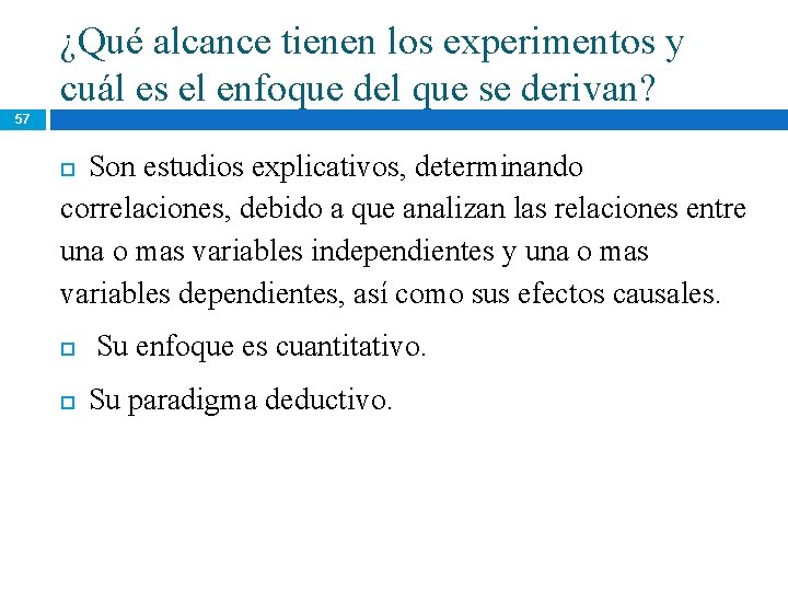 ¿Qué alcance tienen los experimentos y cuál es el enfoque del que se derivan? ¿Qué alcance tienen los experimentos y cuál es el enfoque del que se derivan?