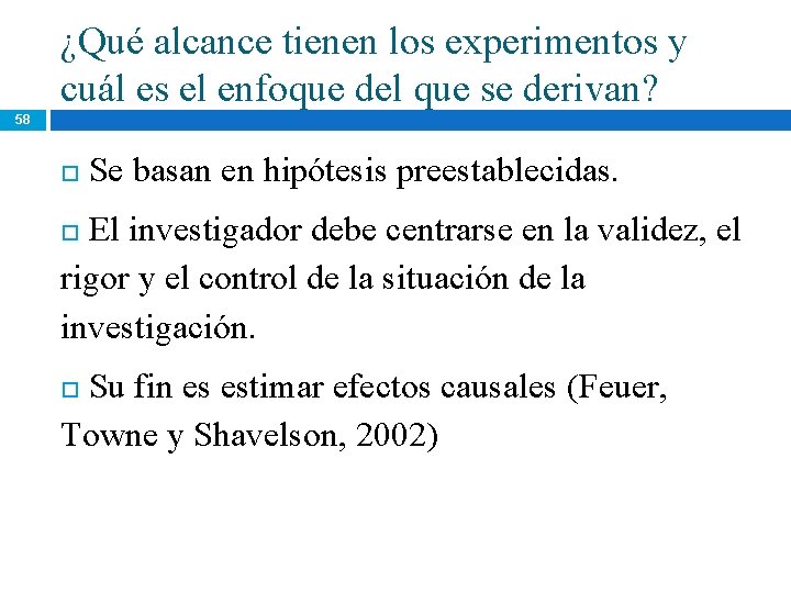 ¿Qué alcance tienen los experimentos y cuál es el enfoque del que se derivan? ¿Qué alcance tienen los experimentos y cuál es el enfoque del que se derivan?
