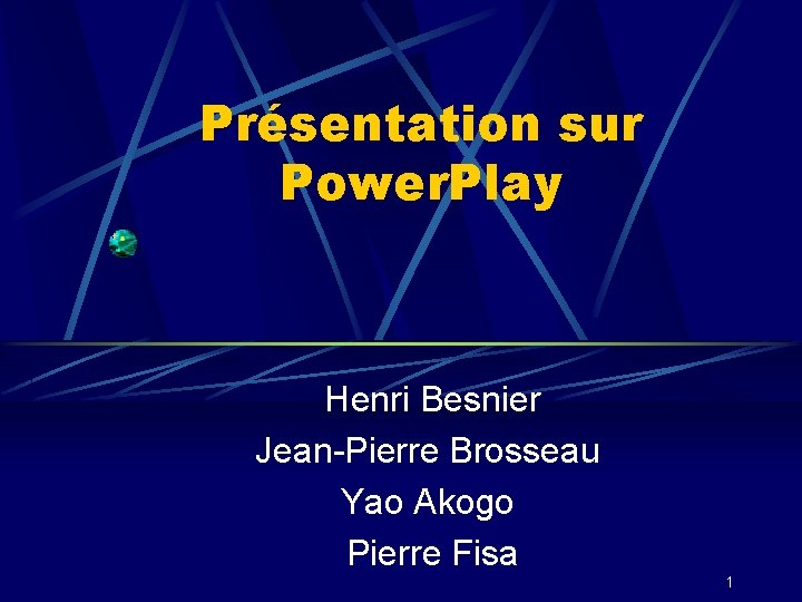 Présentation sur Power. Play Henri Besnier Jean-Pierre Brosseau Yao Akogo Pierre Fisa 1 