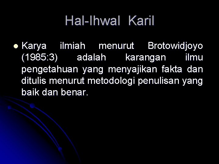 Hal-Ihwal Karil l Karya ilmiah menurut Brotowidjoyo (1985: 3) adalah karangan ilmu pengetahuan yang