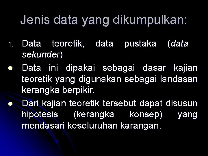 Jenis data yang dikumpulkan: 1. l l Data teoretik, data pustaka (data sekunder) Data