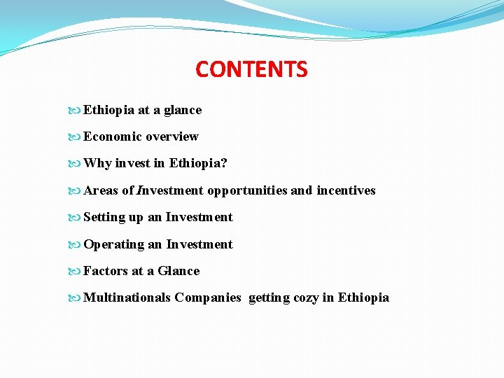CONTENTS Ethiopia at a glance Economic overview Why invest in Ethiopia? Areas of Investment