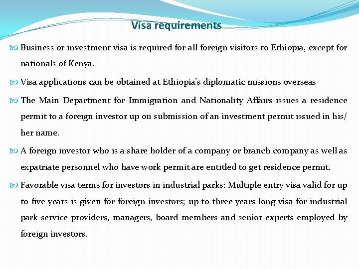 Visa requirements Business or investment visa is required for all foreign visitors to Ethiopia,