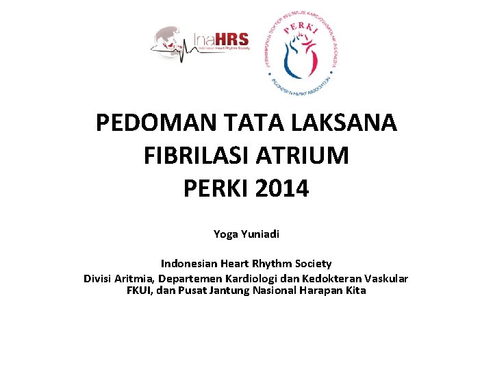 PEDOMAN TATA LAKSANA FIBRILASI ATRIUM PERKI 2014 Yoga Yuniadi Indonesian Heart Rhythm Society Divisi