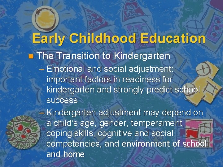 Early Childhood Education n The Transition to Kindergarten – Emotional and social adjustment: important