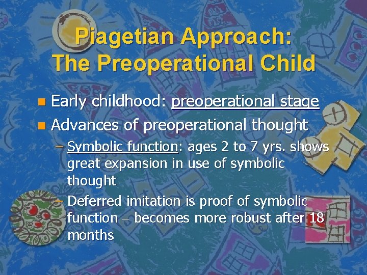 Piagetian Approach: The Preoperational Child Early childhood: preoperational stage n Advances of preoperational thought
