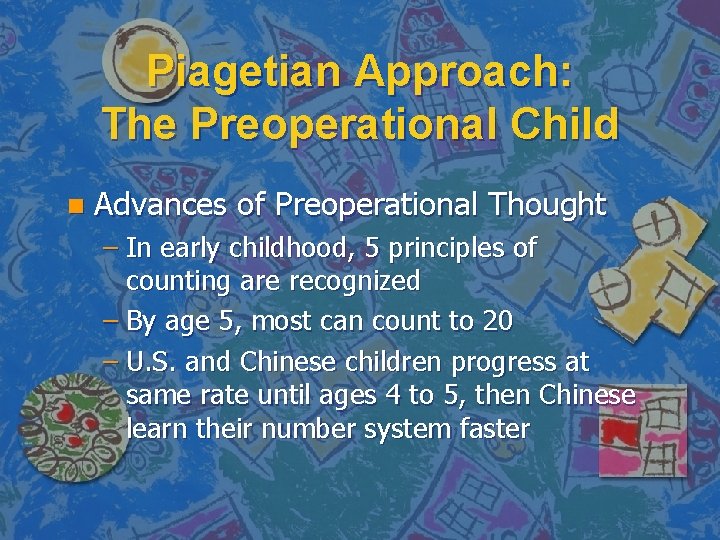 Piagetian Approach: The Preoperational Child n Advances of Preoperational Thought – In early childhood,