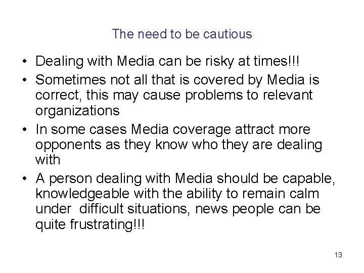 The need to be cautious • Dealing with Media can be risky at times!!! The need to be cautious • Dealing with Media can be risky at times!!!