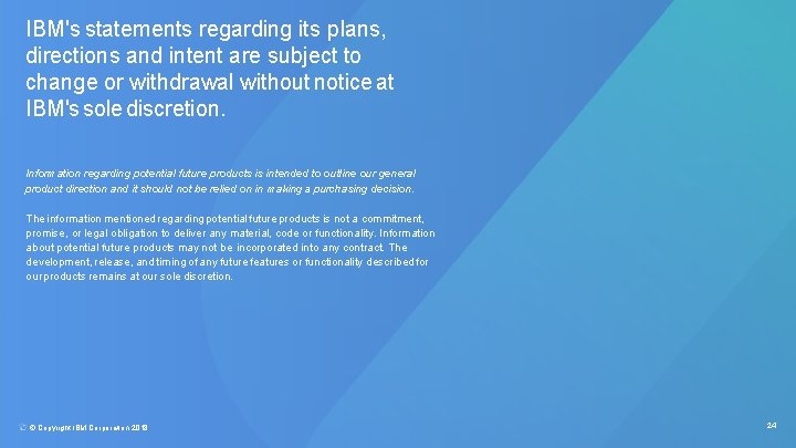 IBM's statements regarding its plans, directions and intent are subject to change or withdrawal IBM's statements regarding its plans, directions and intent are subject to change or withdrawal