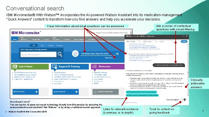 Conversational search IBM Micromedex® With Watson™ incorporates the AI-powered Watson Assistant into its medication-management Conversational search IBM Micromedex® With Watson™ incorporates the AI-powered Watson Assistant into its medication-management