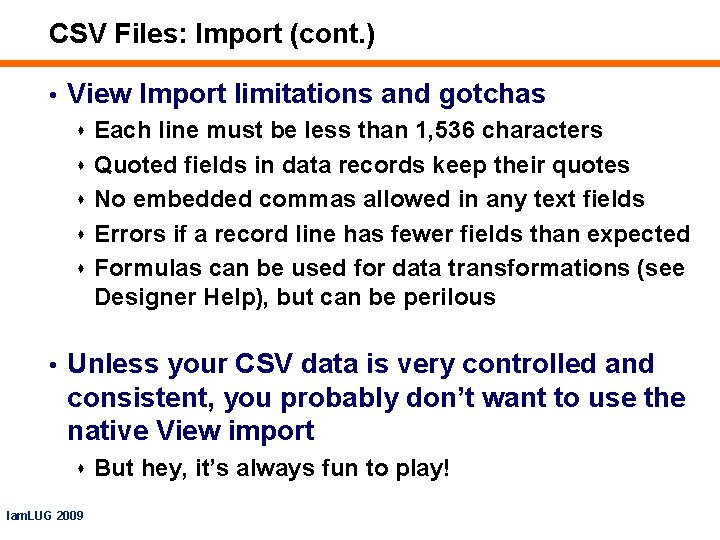 CSV Files: Import (cont. ) • View Import limitations and gotchas s Each line