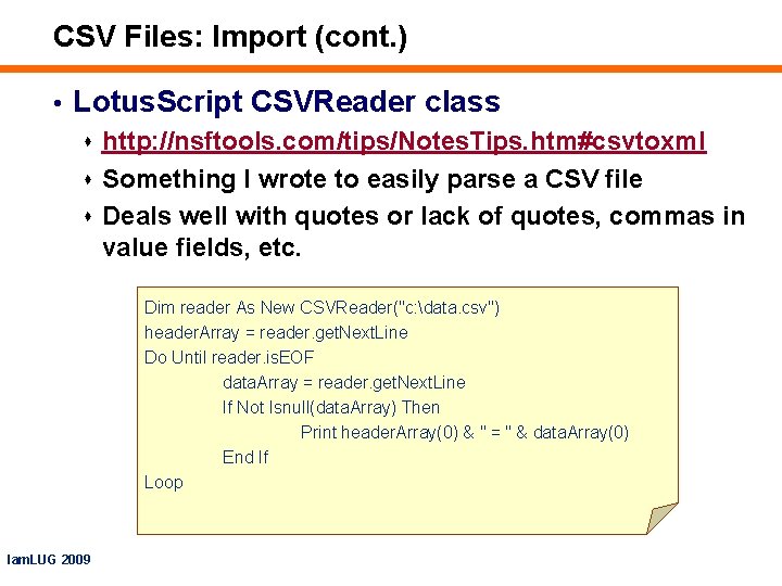 CSV Files: Import (cont. ) • Lotus. Script CSVReader class s http: //nsftools. com/tips/Notes.