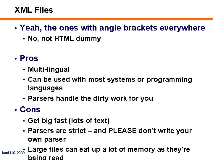 XML Files • Yeah, the ones with angle brackets everywhere s No, not HTML