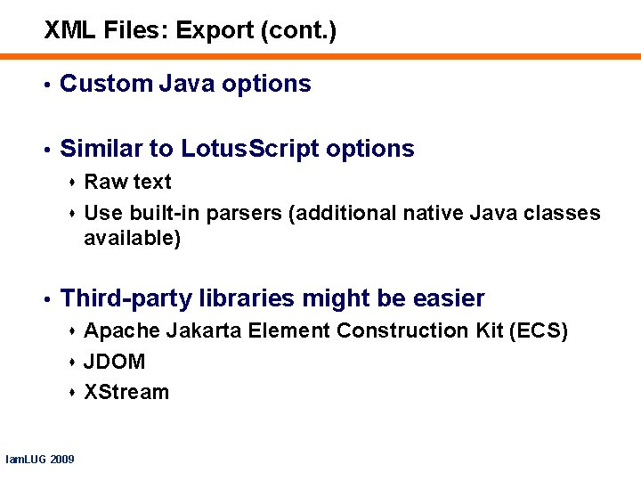 XML Files: Export (cont. ) • Custom Java options • Similar to Lotus. Script