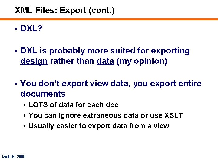 XML Files: Export (cont. ) • DXL? • DXL is probably more suited for