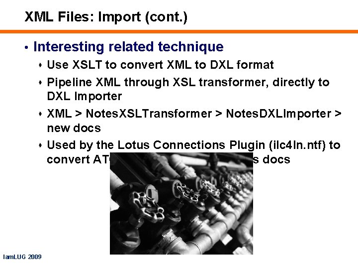 XML Files: Import (cont. ) • Interesting related technique s Use XSLT to convert