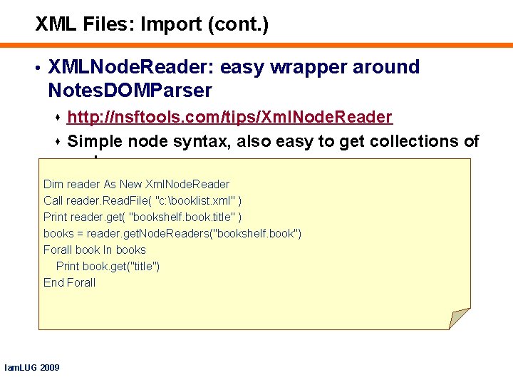 XML Files: Import (cont. ) • XMLNode. Reader: easy wrapper around Notes. DOMParser s