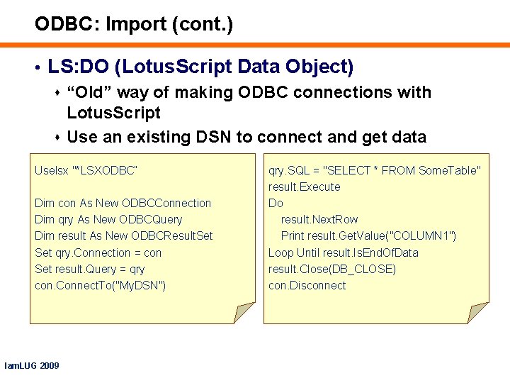 ODBC: Import (cont. ) • LS: DO (Lotus. Script Data Object) s “Old” way