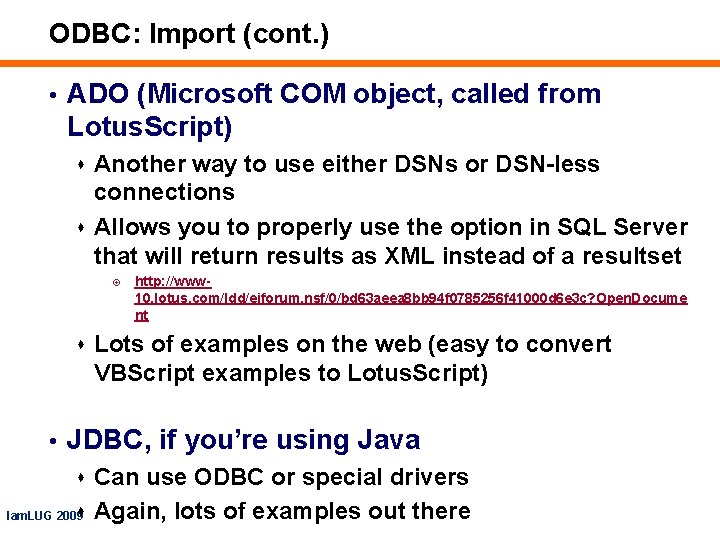 ODBC: Import (cont. ) • ADO (Microsoft COM object, called from Lotus. Script) s