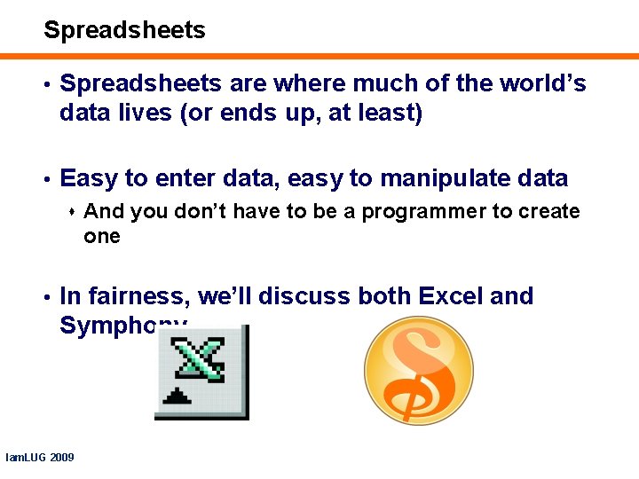 Spreadsheets • Spreadsheets are where much of the world’s data lives (or ends up,