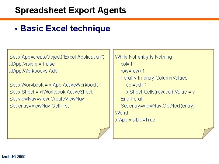 Spreadsheet Export Agents • Basic Excel technique Set xl. App=create. Object("Excel. Application") xl. App.