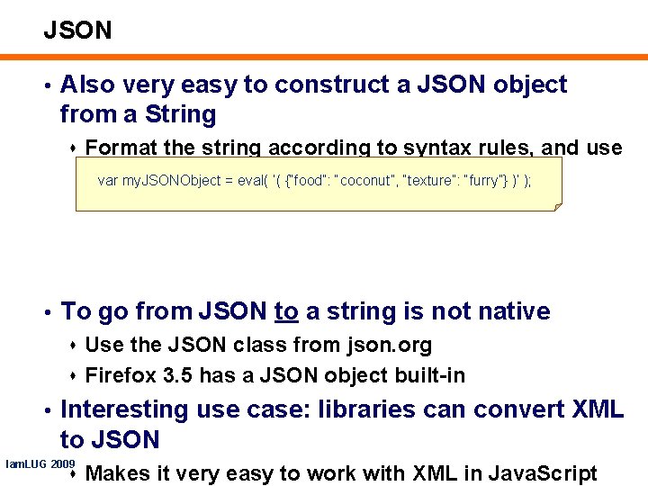 JSON • Also very easy to construct a JSON object from a String s